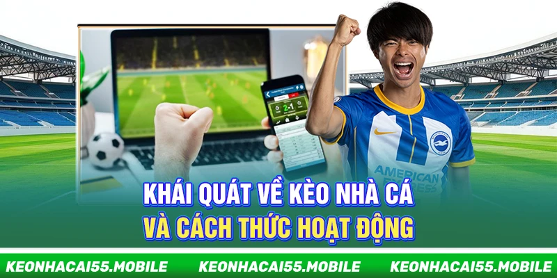 Kèo Nhà Cái bcards ⭐️ Soi Tỷ Lệ Kèo, Keonhacai Trực Tiếp Hôm Nay 2026 21 Khái quát về kèo nhà cái và cách thức hoạt động