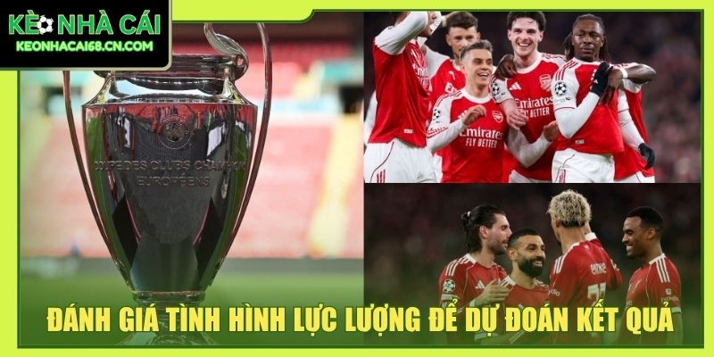 Kinh Nghiệm Chơi Kèo C1 Giúp Phân Tích Trận Đấu Sát Hơn 3 Đánh giá tình hình lực lượng để dự đoán kết quả