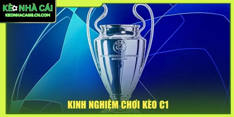 Kinh Nghiệm Chơi Kèo C1 Giúp Phân Tích Trận Đấu Sát Hơn 1 kinh nghiệm chơi kèo C1