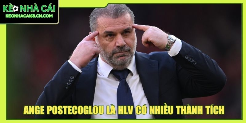Tottenham Hotspur - Gà Trống Bắc London Có Lối Chơi Cá Tính 5 Ange Postecoglou là HLV có nhiều thành tích