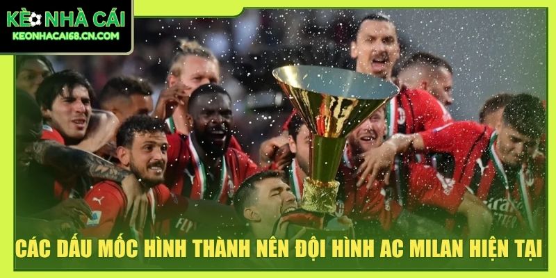 AC Milan - Hành Trình Vươn Tầm Huyền Thoại Thế Giới 2 Các dấu mốc hình thành nên đội hình AC Milan hiện tại