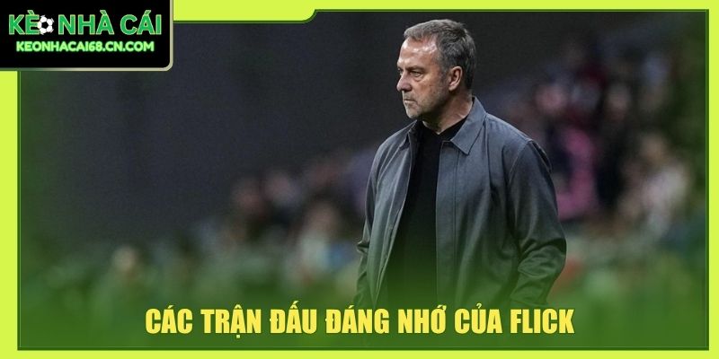 Các trận đấu đáng nhớ của Flick