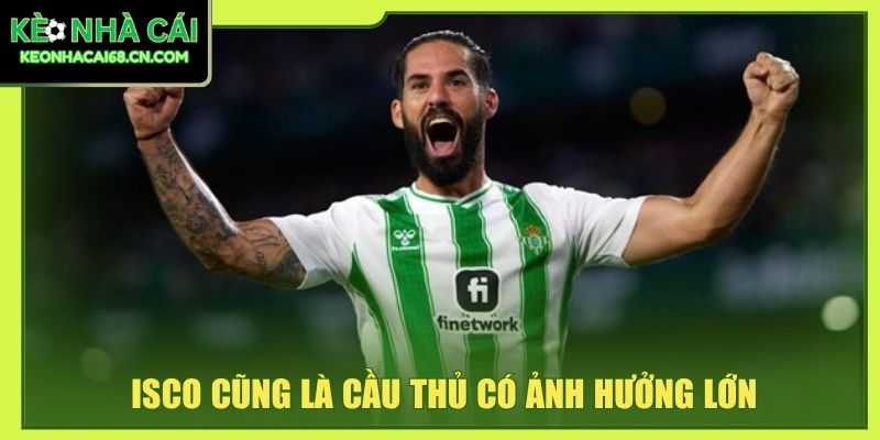 Isco cũng là cầu thủ có ảnh hưởng lớn